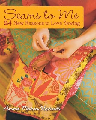 Seams to�Me: 24 New Reasons to Love Sewing