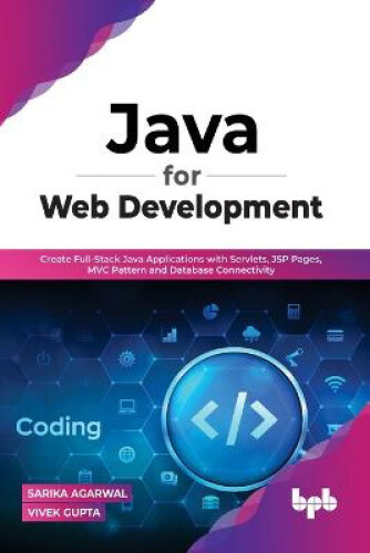 Java for Web Development: Create Full-Stack Java Applications with Servlets,