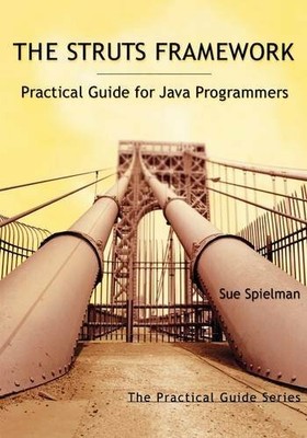 The Struts Framework: Practical Guide for Java Progr by Spielman, Sue 1558608621