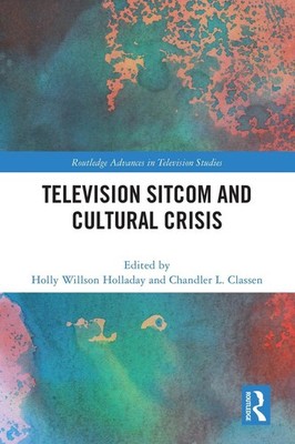 Television Sitcom and Cultural Crisis by Holly Willson Holladay Paperback Book