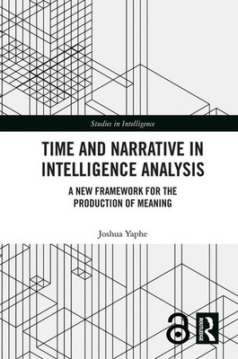 Time and Narrative in Intelligence Analysis: A New Framework for the Production 