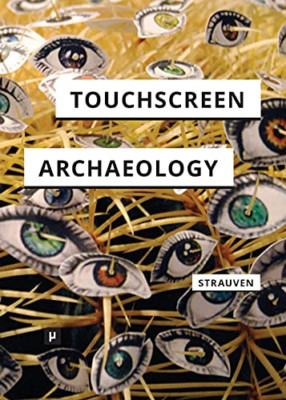 Touchscreen Archaeology: Tracing Histories of Hands-On  -  NEW Wanda Strauven 20