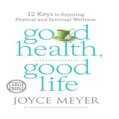 Good Health Good Life 12 Keys to Enjoying Physical and Spiritual