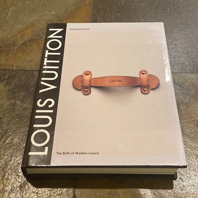 Louis Vuitton : The Birth of Modern Luxury by Paul-Gerard Pasols