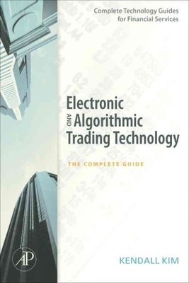 Electronic and Algorithmic Trading Technology : The Complete Guide, Paperback...