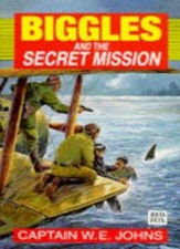 Biggles and the Secret Mission (Red Fox Older Fiction) By W.E. Johns