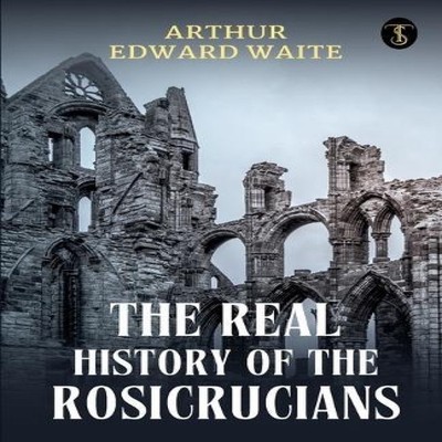The Real History Of The Rosicrucians Arthur Edward Waite Paperbac