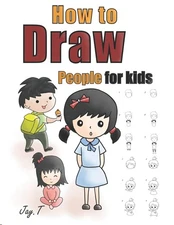 How To Draw People For Kids: Step By Step Drawing Guide For Children Easy To...