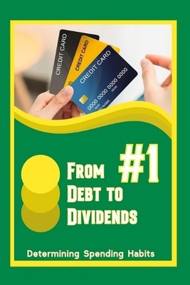 From Debt to Dividends #1: Determining Spending Habits by Joshua King Paperback 