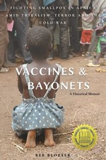 Vaccines and Bayonets: Fighting Smallpox in Africa amid Tribalism, Terror and t,
