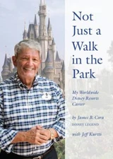 Not Just a Walk in the Park: My Worldwide Disney Resorts Career by Cora, James 
