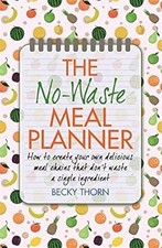 The No-Waste Meal Planner: Create Your Own Meal Chain That Wont Waste an Ingredi