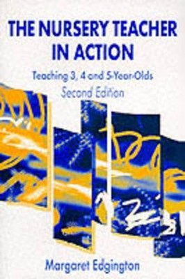 The Nursery Teacher in Action: Teac..., Edgington, Marg