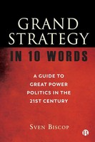 Grand Strategy In 10 Words A Guide To Great Power Politics In The 21St Century
