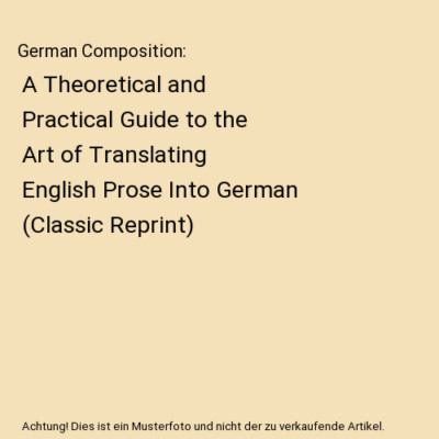 German Composition: A Theoretical and Practical Guide to the Art of Translating 