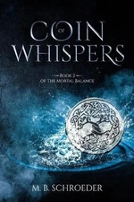 Coin of Whispers: Book 2 of The Mortal Balance by M.B. Schroeder (English) Paper