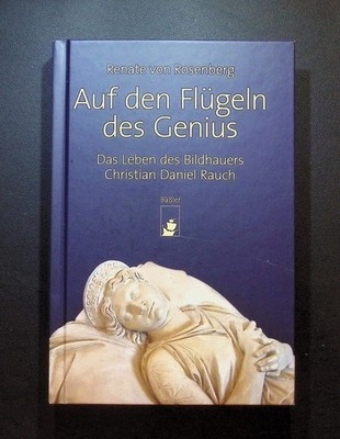 Auf den Flügeln des Genius : das Leben des Bildhauers Christian Daniel Rauch