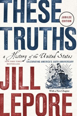These Truths ~ Jill Lepore ~  9781324130765