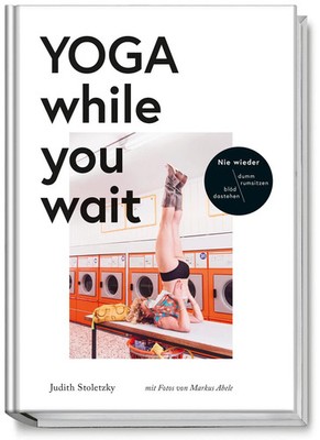 Yoga while you wait | Judith Stoletzky | Buch | 96 S. | Deutsch | 2017