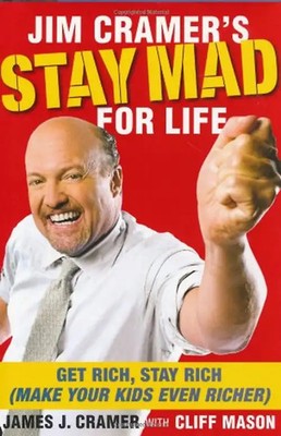 Jim Cramer's Stay Mad for Life: Get Rich, Stay Rich (Make Your Kids Even Richer)