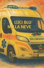 Luci Blu Nella Neve: Croce Bianca: dodici storie, un solo cuore by Dario Lobbia 