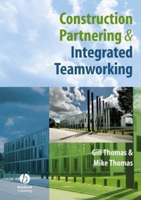 Construction Partnering and Integrated Teamworking Gill, Thomas,