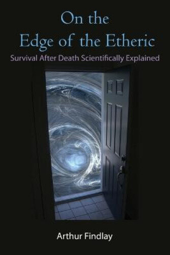 Thumbnail - On The Edge Of The Etheric: Survival After Death Scientifically