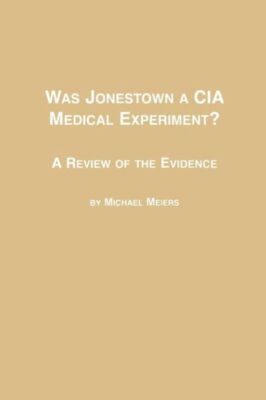 Was Jonestown A Cia Medical Experiment? A Review Of The Evidence
