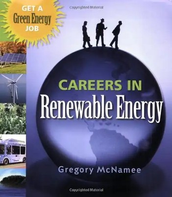 Careers in Renewable Energy: Get a Green Energy Job - Gregory McNamee