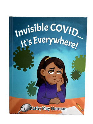 Invisible COVID... It's Everywhere! by Kathy May Herman Hardcover Book.
