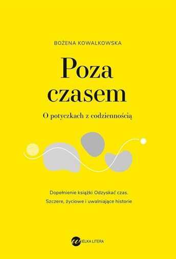 Thumbnail - Poza Czasem O Potyczkach Z Codziennością (codziennoscia) Kowalkowska /