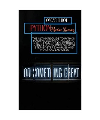 Python Machine Learning: The Ultimate Guide to Python Machine Learning Including