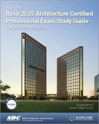 Autodesk Revit 2025 Architecture Certified Professional  by Elise Moss PAPERBACK