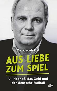 Aus Liebe zum Spiel: Uli Hoeneß, das Geld und der deutsc... | Buch | Zustand gut