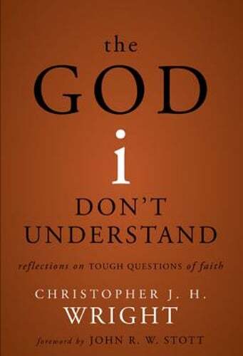The God I Don't Understand: Reflections on Tough Questions of Faith by Wright