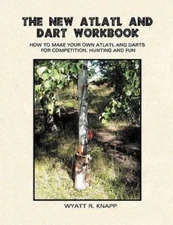 The New Atlatl And Dart Workbook, Brand New, Free shipping in the US