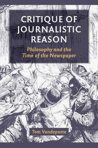 Critique of Journalistic Reason – Philosophy and the Time of the Newspaper