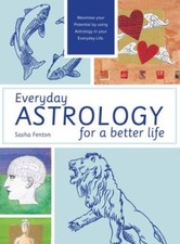 Everyday Astrology for a Better Life: Maximise your potential by using astrolog