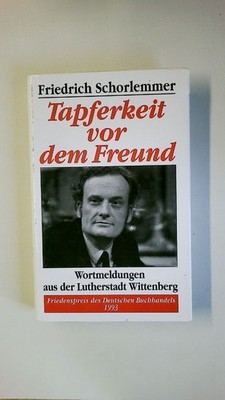 72696 Friedrich Schorlemmer TAPFERKEIT VOR DEM FREUND - WORTMELDUNGEN AUS DER