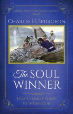 The Soul Winner: How To Lead Sinners To The Saviour (Updated Edition)