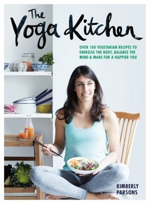 The Yoga Kitchen: Nourish, Balance Yoga Gebundene Ausgabe Kimberley Pars