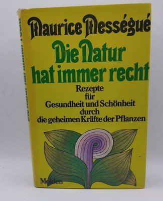 Die Natur hat immer recht : Rezepte für Gesundheit und Schönheit durch die gehei
