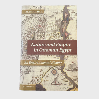 Nature & Empire In Ottoman Egypt: An Environmental By Alan Mikhail - HC/DJ