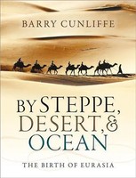 By Steppe, Desert, And Ocean | The Birth Of Eurasia | Barry Cunliffe | Buch
