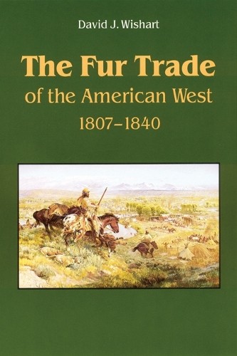 The Fur Trade of the American West - 9780803297326
