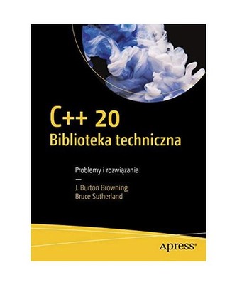 C++20 Biblioteka techniczna: Problemy i rozwi?zania, Browning, J. Burton; Suther