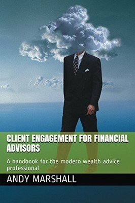 CLIENT ENGAGEMENT FOR FINANCIAL ADVISORS: A HANDBOOK FOR By Andy Marshall *NEW*