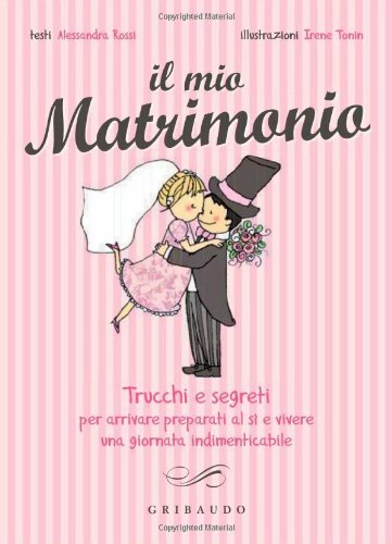Il mio matrimonio. Trucchi e segreti per arrivare preparati al sì e v