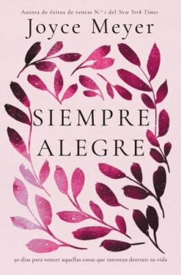 Siempre Alegre: 50 días para vencer aquellas cosas que intentan destruir su vid