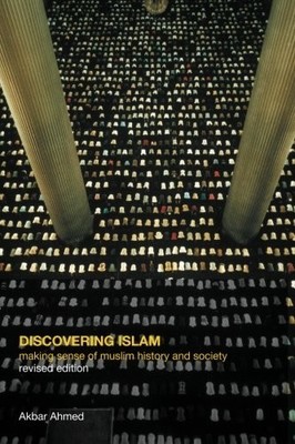 Discovering Islam: Making Sense of Muslim History and Society - Ahmed, Akbar S.